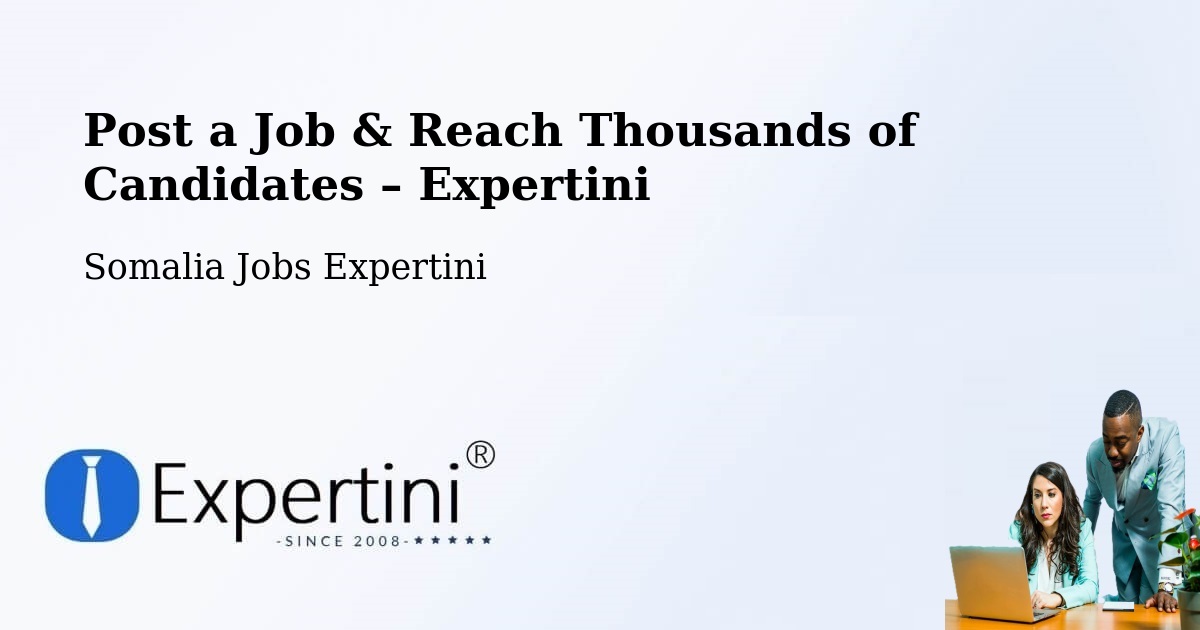 Post a Job in Afgooye – Hire the Right Talent - Afgooye, Somalia Jobs Expertini
